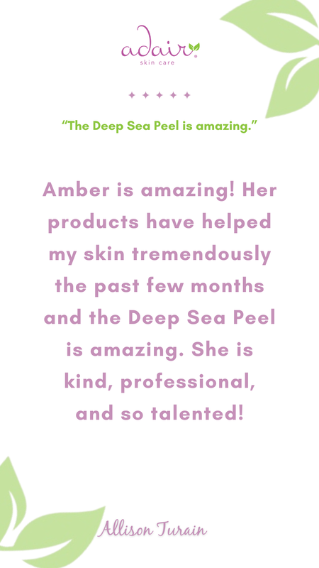 Amber is amazing! Her products have helped my skin tremendously the past few months and the Deep Sea Peel is amazing. She is kind, professional, and so talented!